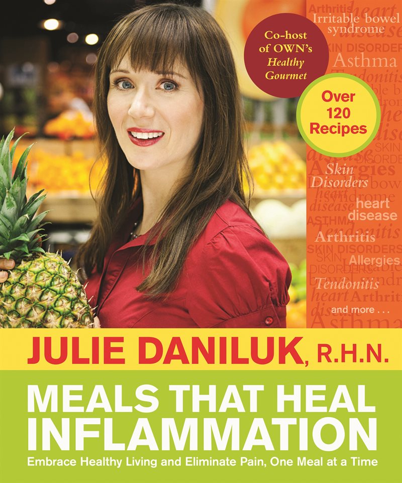 Meals That Heal Inflammation: Embrace Healthy Living and Eliminate Pain, One Meal at at Time