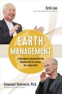 Earth Management : A Dialogue on Ancient Korean Wisdom and Its Lessons for a New Earth