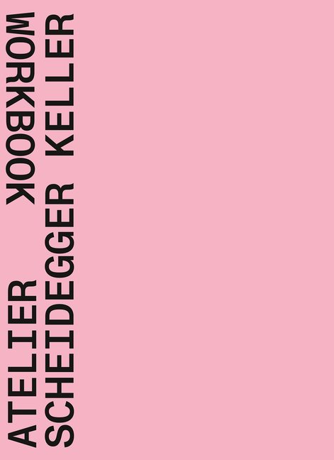 Atelier Scheidegger Keller : Workbook