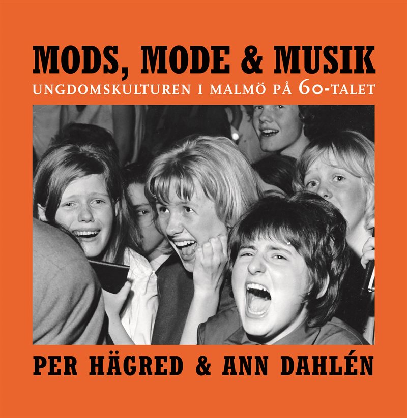 Mods, mode & musik : ungdomskulturen i Malmö på 60-talet