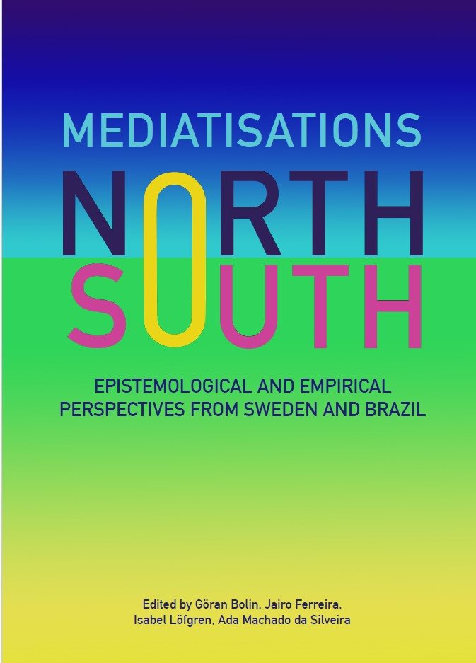 Mediatisations North and South: Epistemological and Empirical Perspectives from Sweden and Brazil