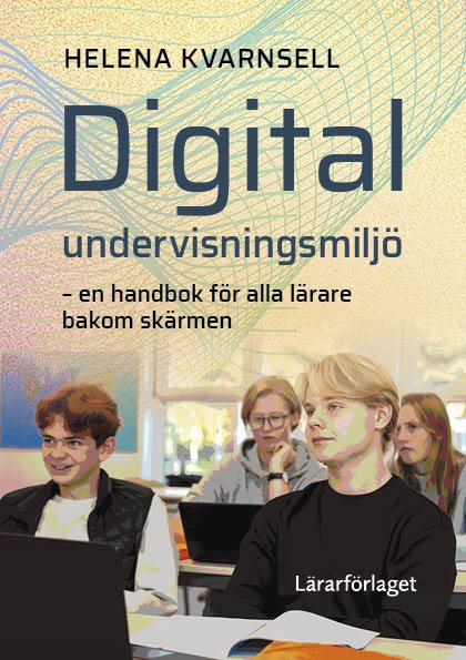 Digital undervisningsmiljö : en handbok för alla lärare bakom skärmen