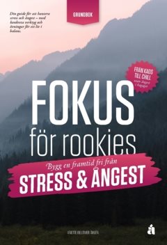 Fokus för rookies : Bygg en framtid fri från stress och ångest: Grundbok