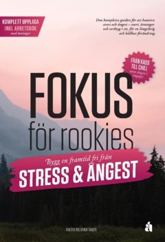 Fokus för rookies : Bygg en framtid fri från stress och ångest: Komplett upplaga med arbetsbok