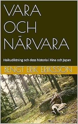 Vara och närvara : Haikudiktning och dess historia i Kina och Japan