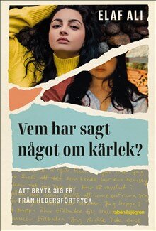 Vem har sagt något om kärlek? : att bryta sig fri från hedersförtryck